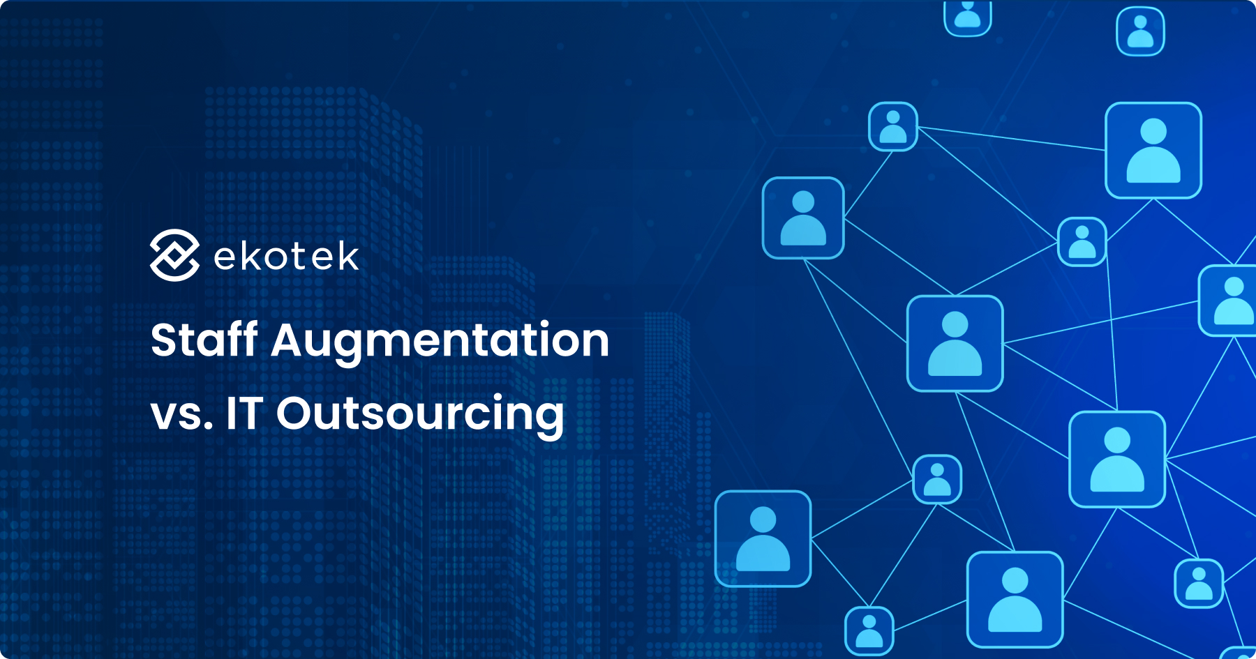 Staff Augmentation and IT Outsourcing &#8211; Bring highly skilled tech talent onto your team