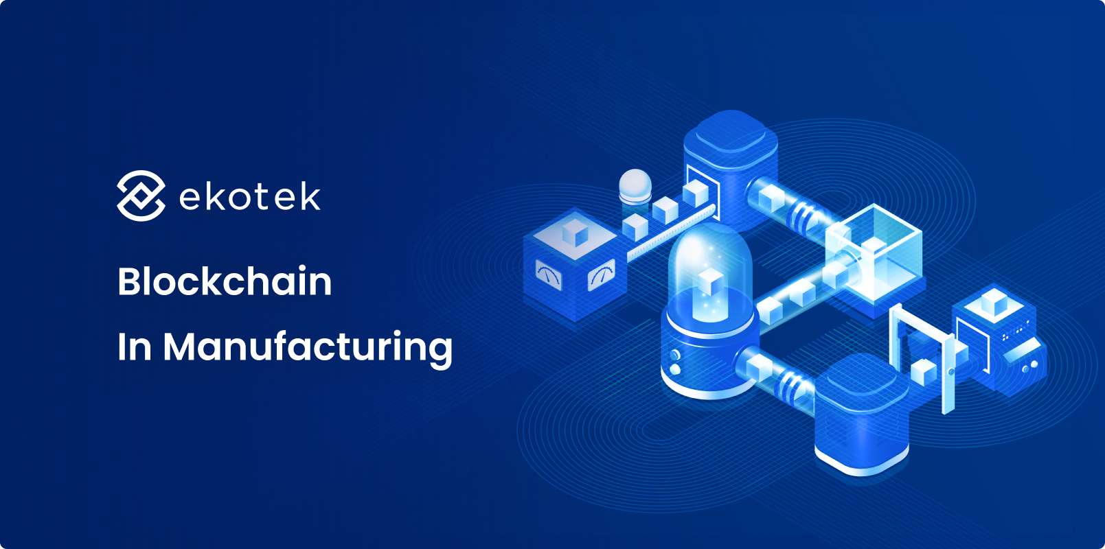Blockchain In Manufacturing: Driving Efficiency And Trust