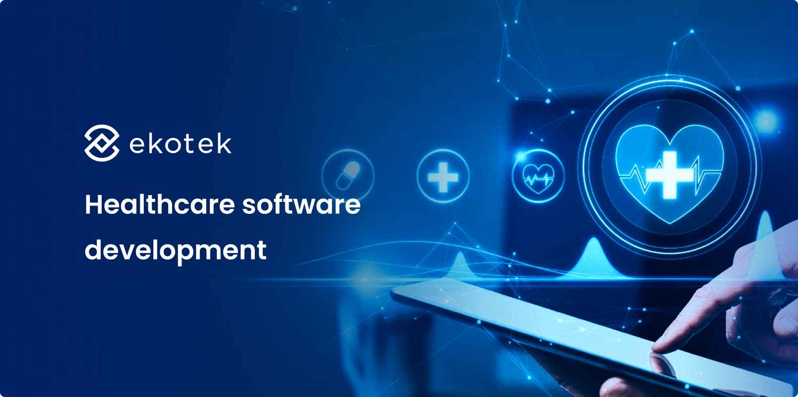 Healthcare Software Development: A Comprehensive Guide To Building Effective Solutions